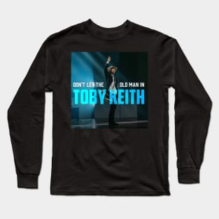 Don't Let the Old Man In-Toby Keith Long Sleeve T-Shirt